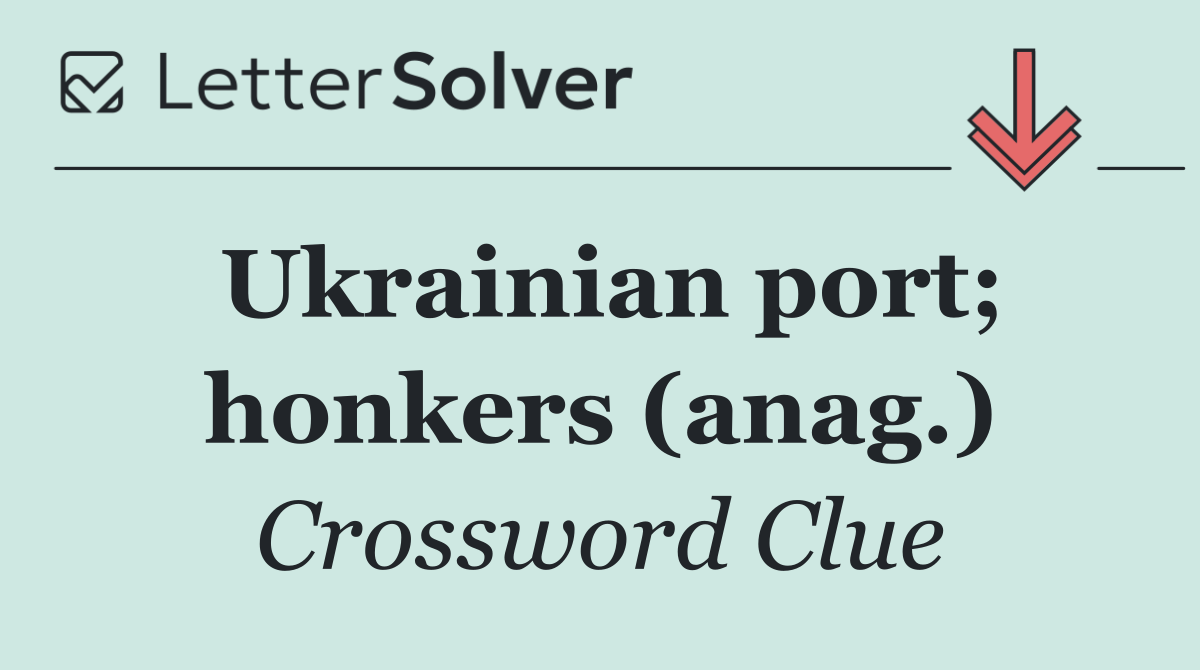 Ukrainian port; honkers (anag.)