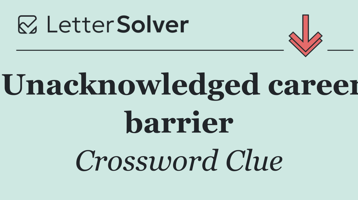 Unacknowledged career barrier