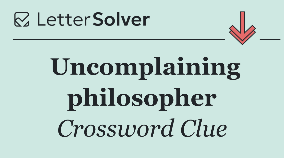 Uncomplaining philosopher