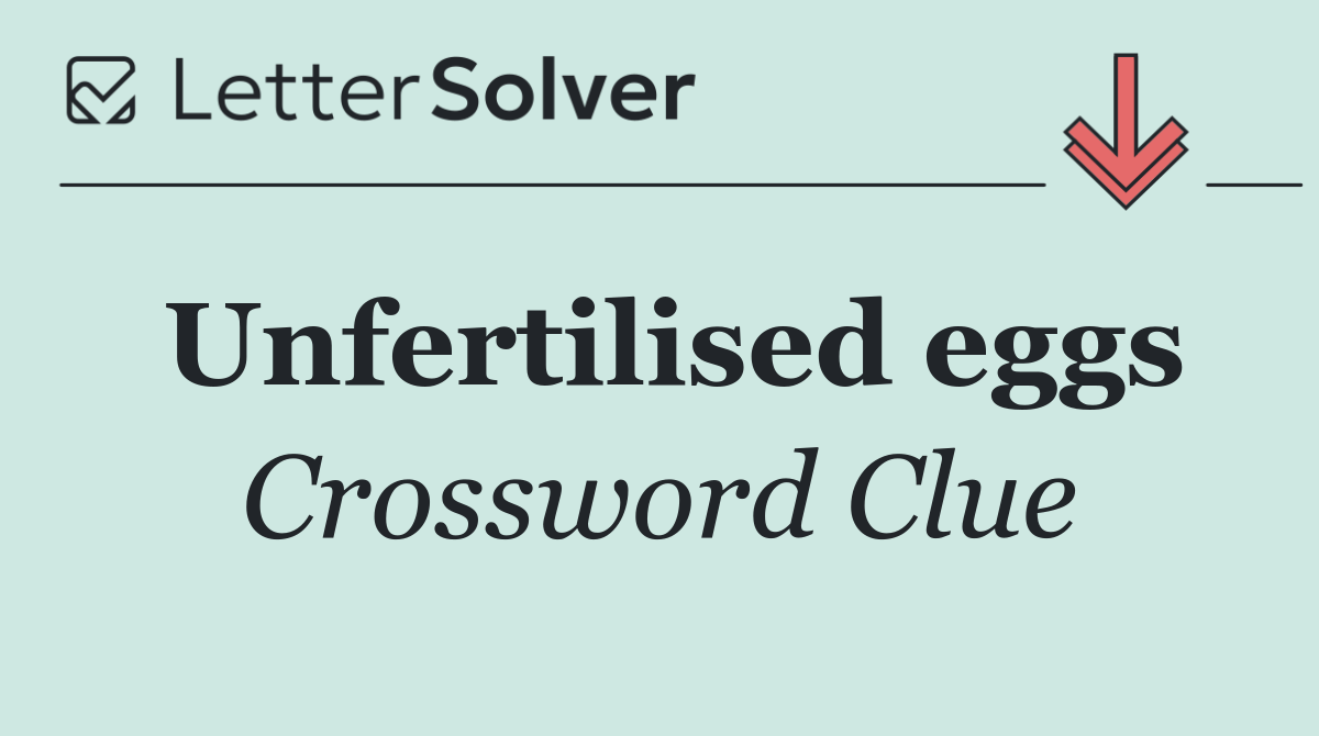 Unfertilised eggs