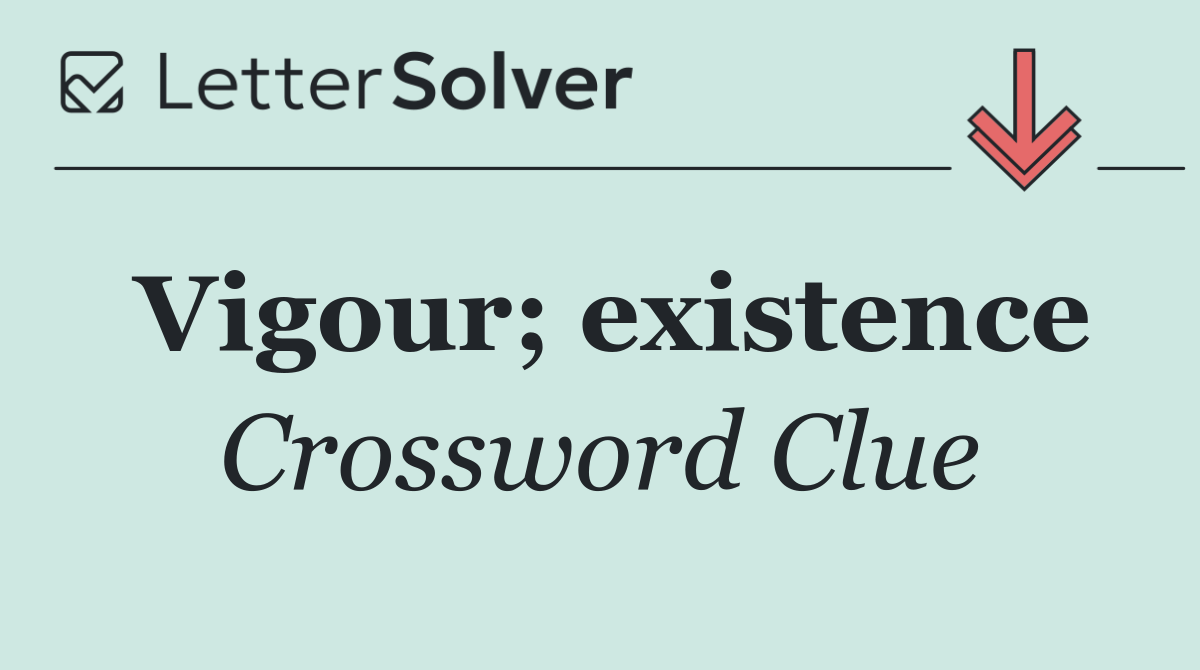 Vigour; existence