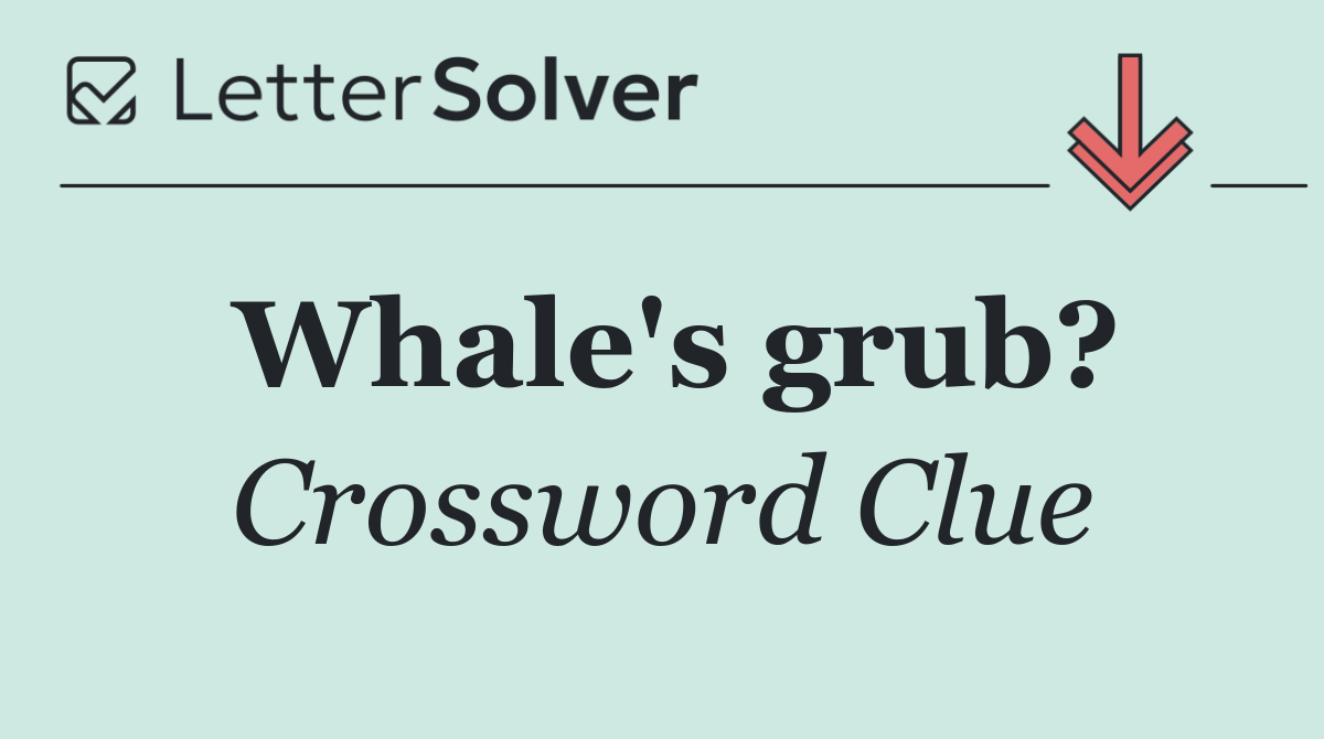 Whale's grub?