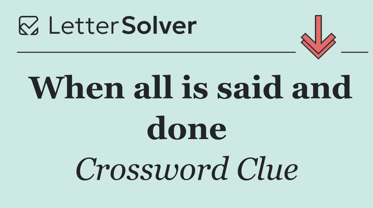 When all is said and done