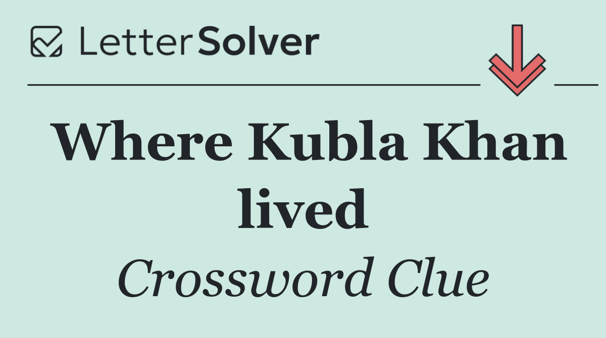 Where Kubla Khan lived