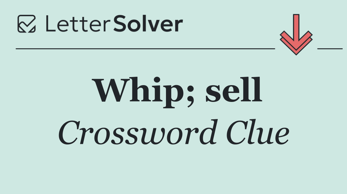 Whip; sell