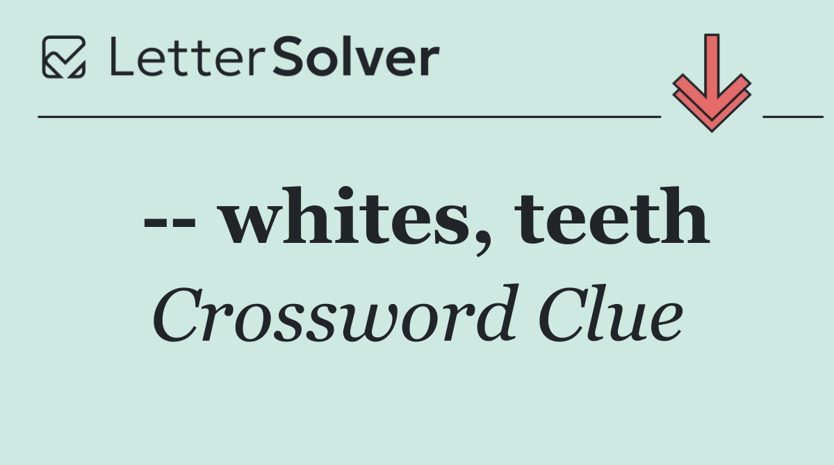    whites, teeth
