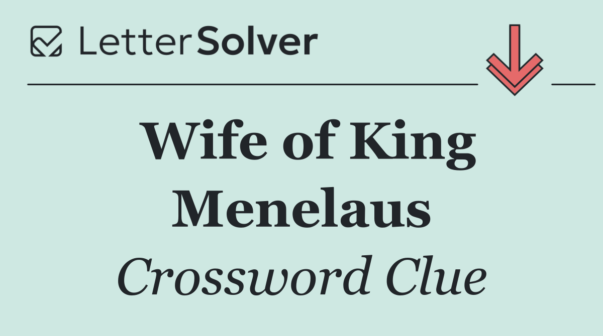 Wife of King Menelaus