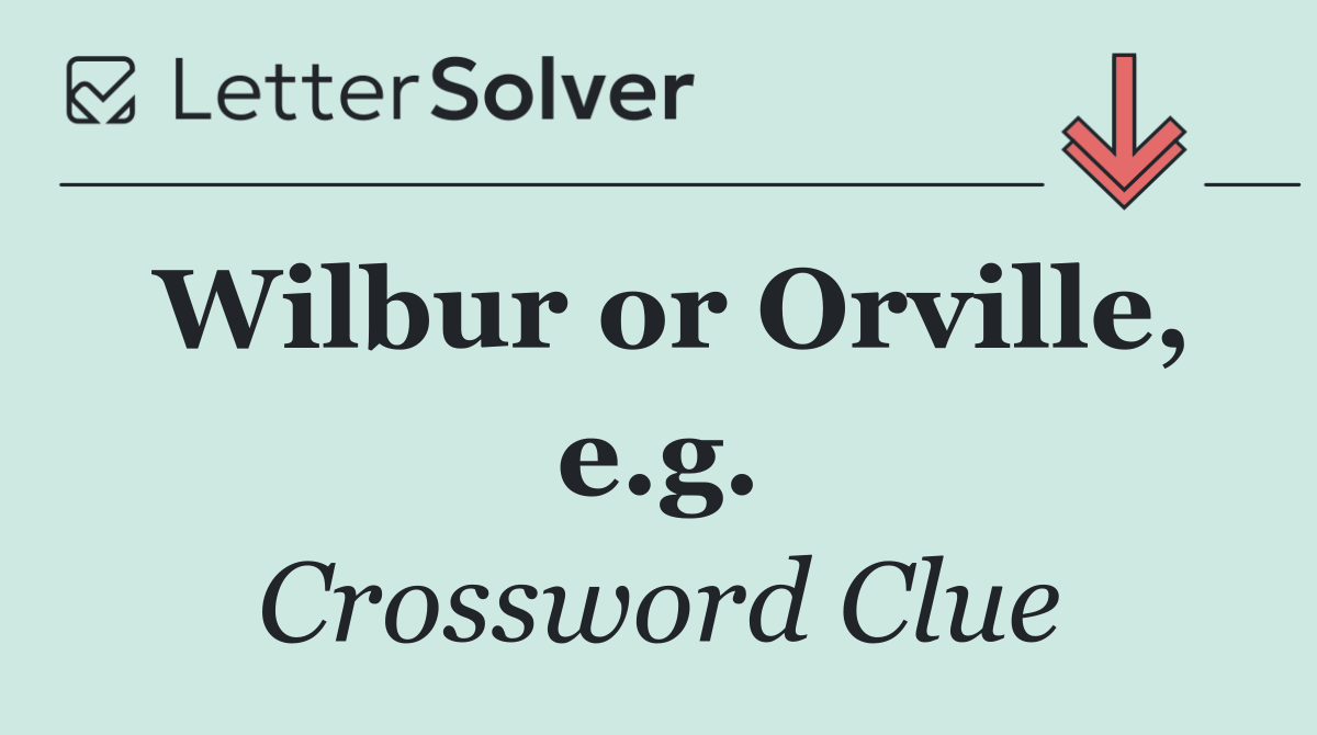 Wilbur or Orville, e.g.