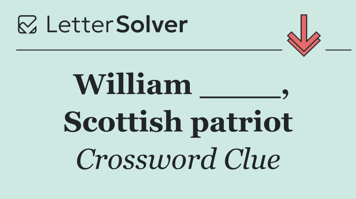 William ____, Scottish patriot