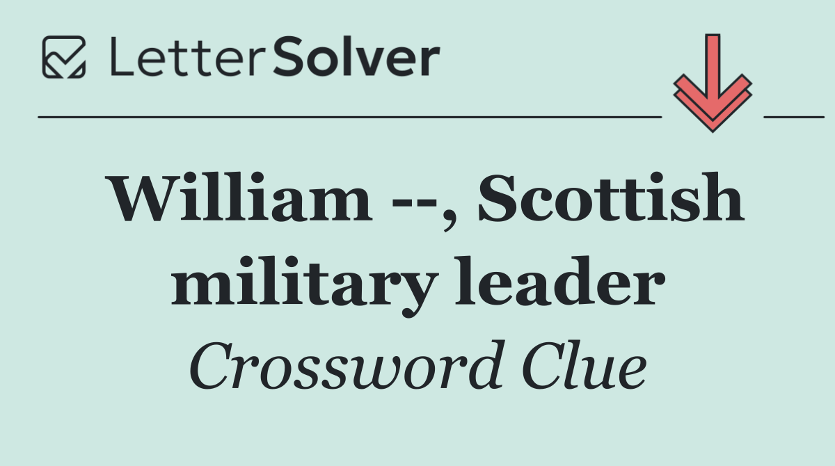 William   , Scottish military leader