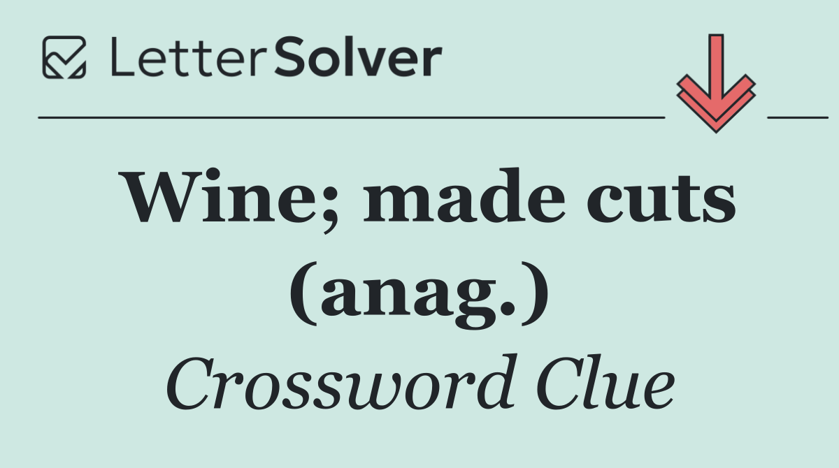 Wine; made cuts (anag.)