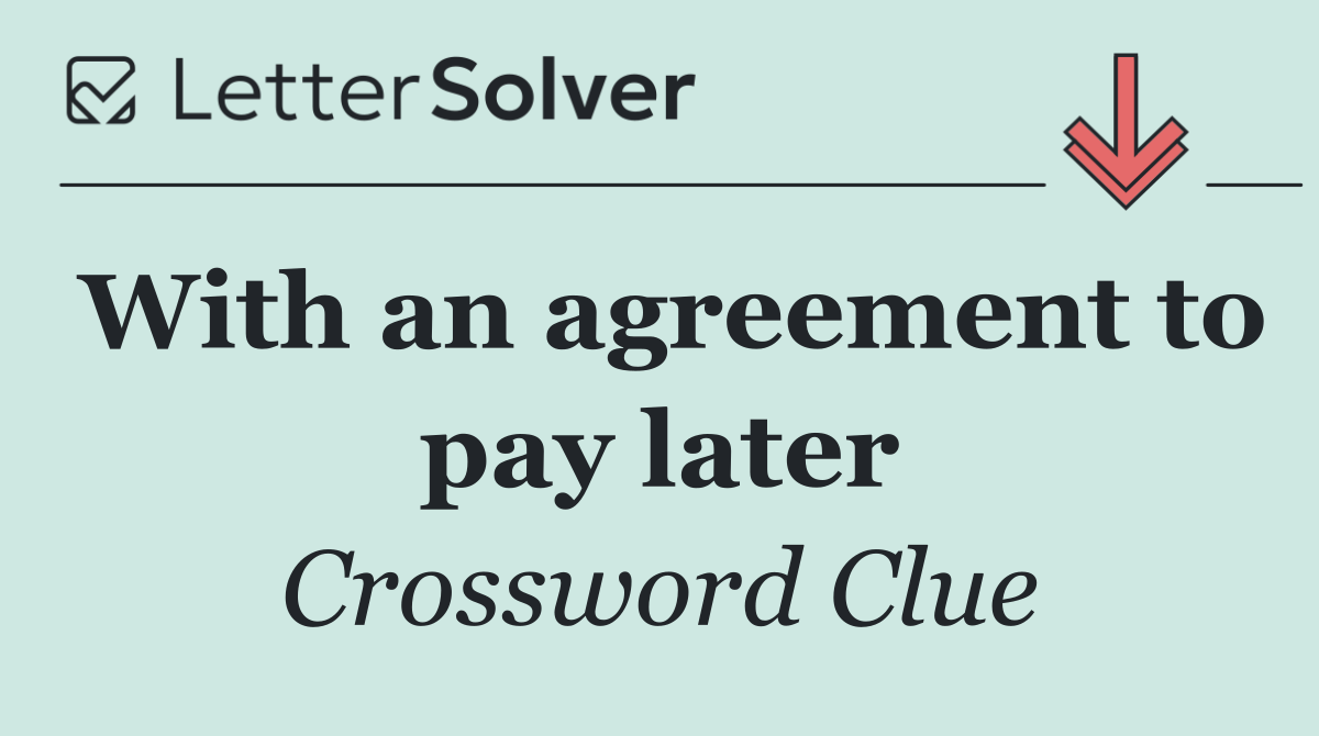 With an agreement to pay later