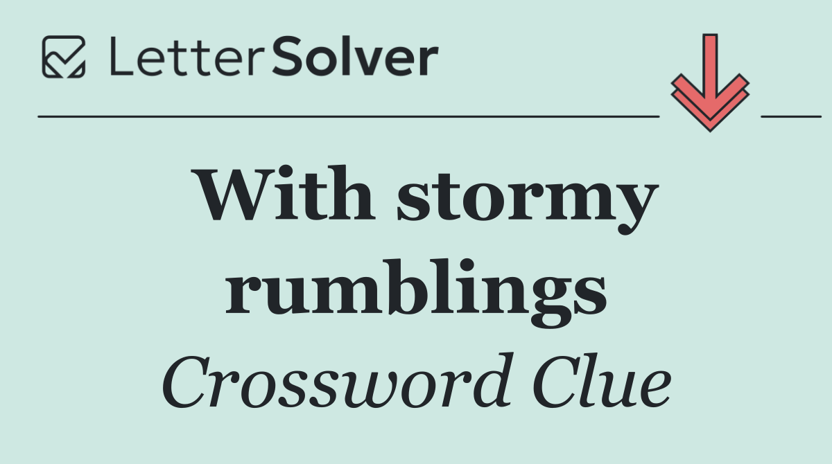 With stormy rumblings