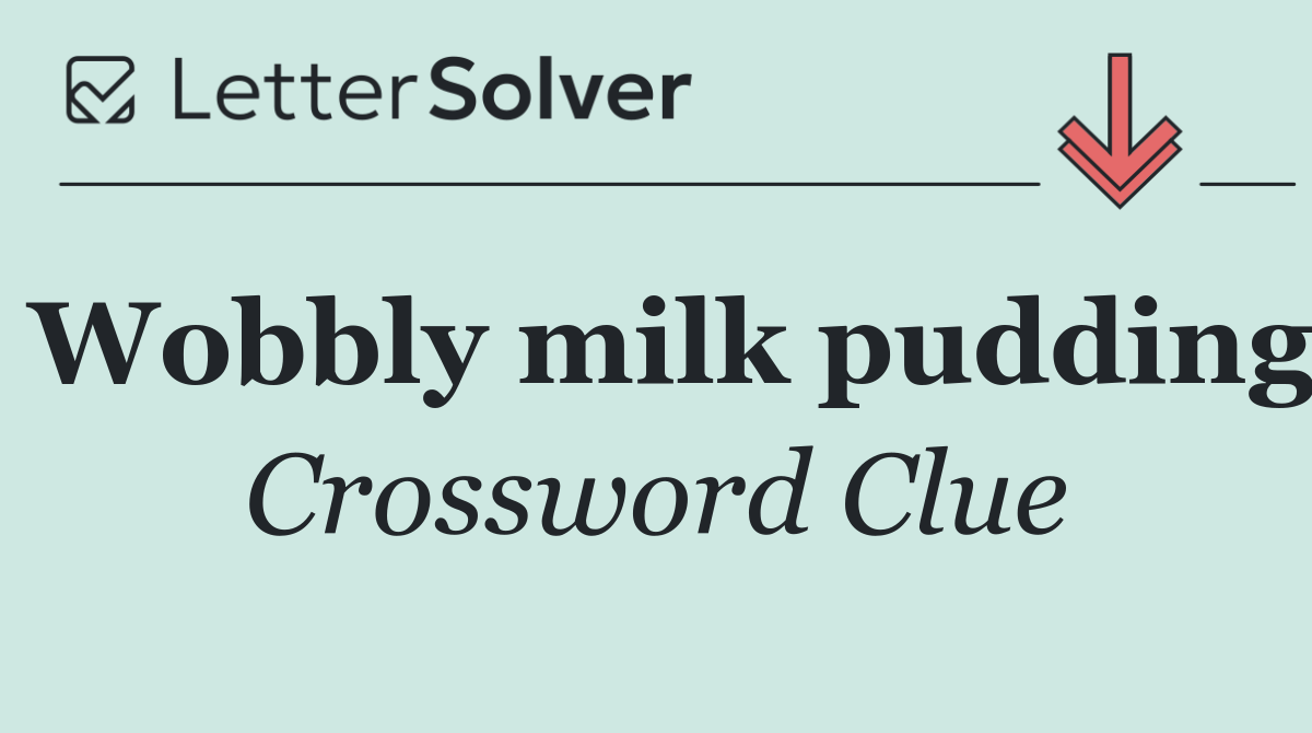 Wobbly milk pudding