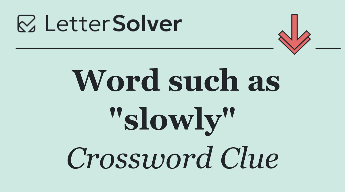 Word such as "slowly"