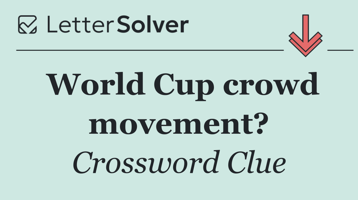 World Cup crowd movement?