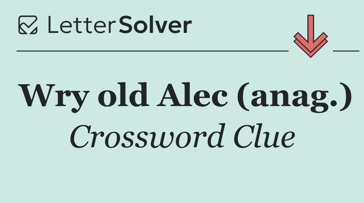 Wry old Alec (anag.)
