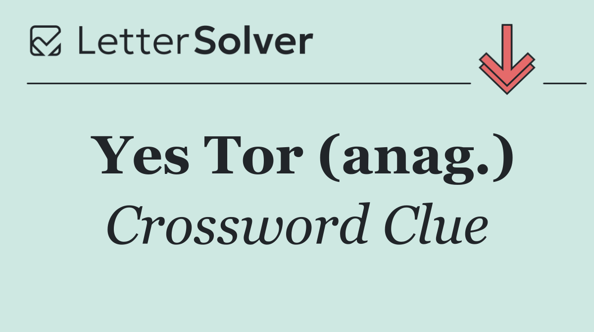 Yes Tor (anag.)