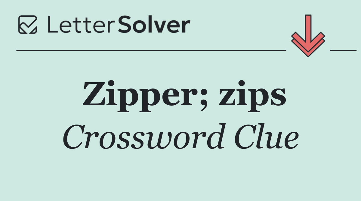 Zipper; zips