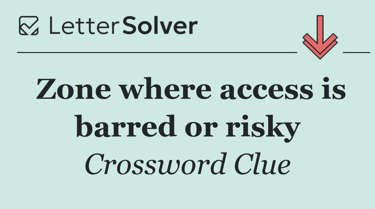 Zone where access is barred or risky