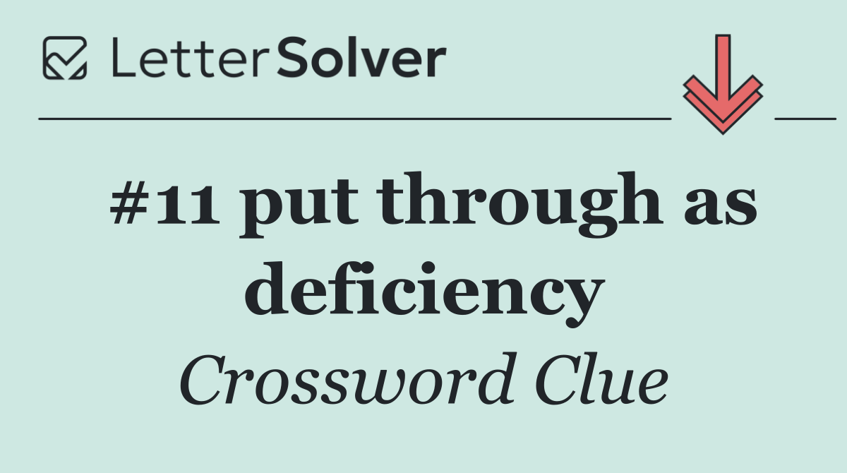 #11 put through as deficiency