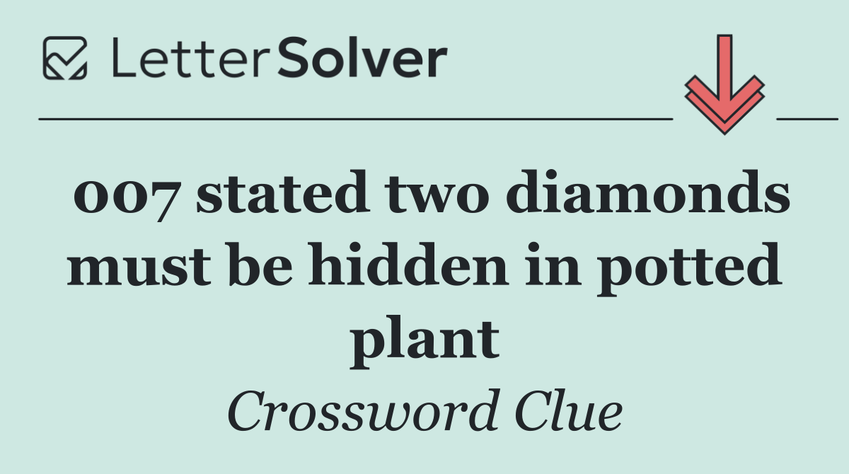 007 stated two diamonds must be hidden in potted plant