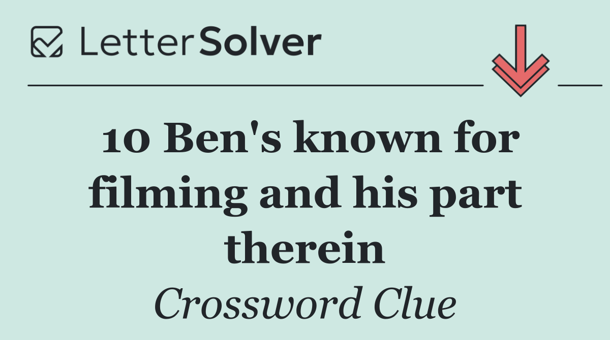 10 Ben's known for filming and his part therein