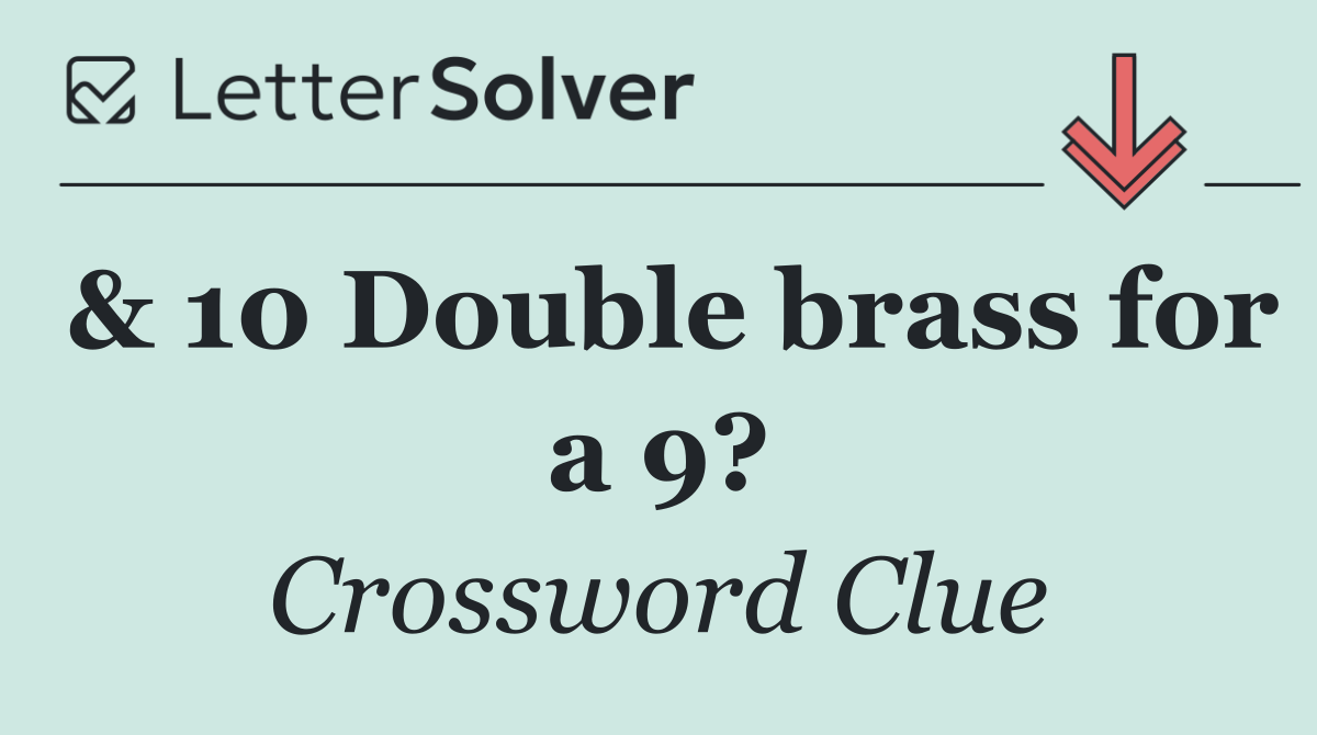 & 10 Double brass for a 9?