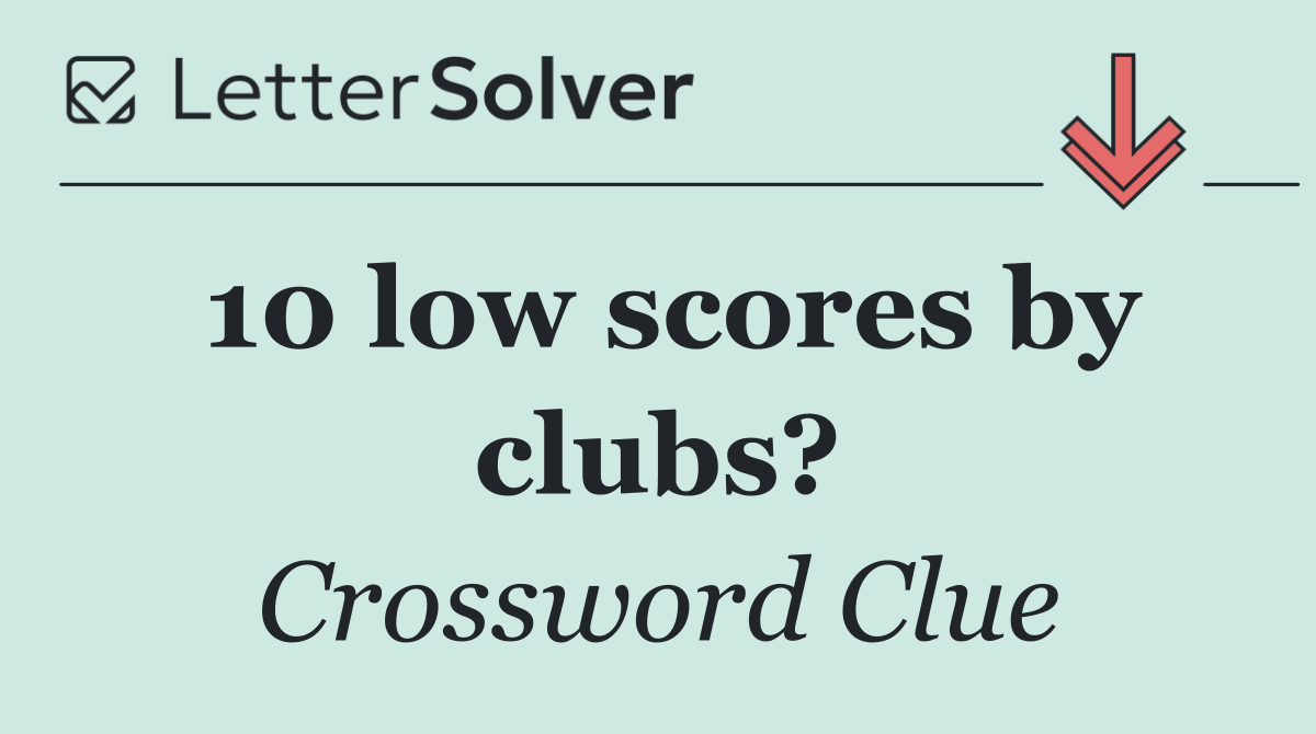 10 low scores by clubs?