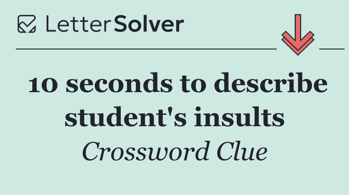 10 seconds to describe student's insults