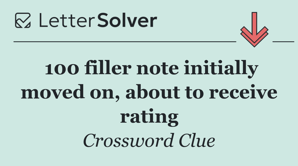 100 filler note initially moved on, about to receive rating