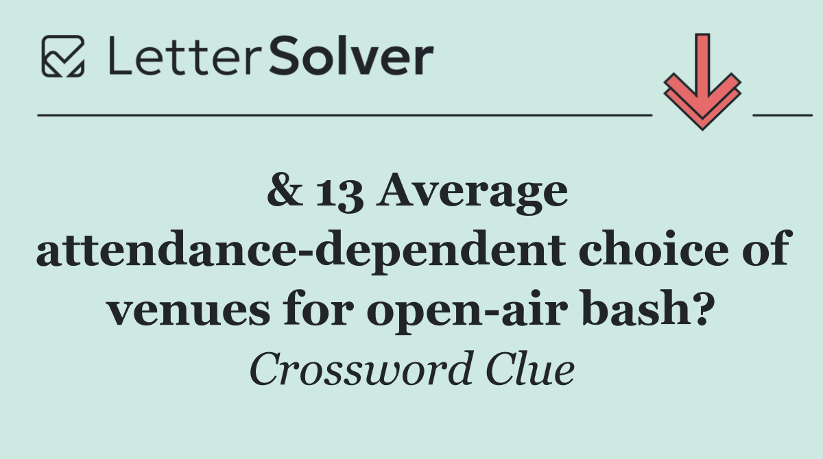 & 13 Average attendance dependent choice of venues for open air bash?