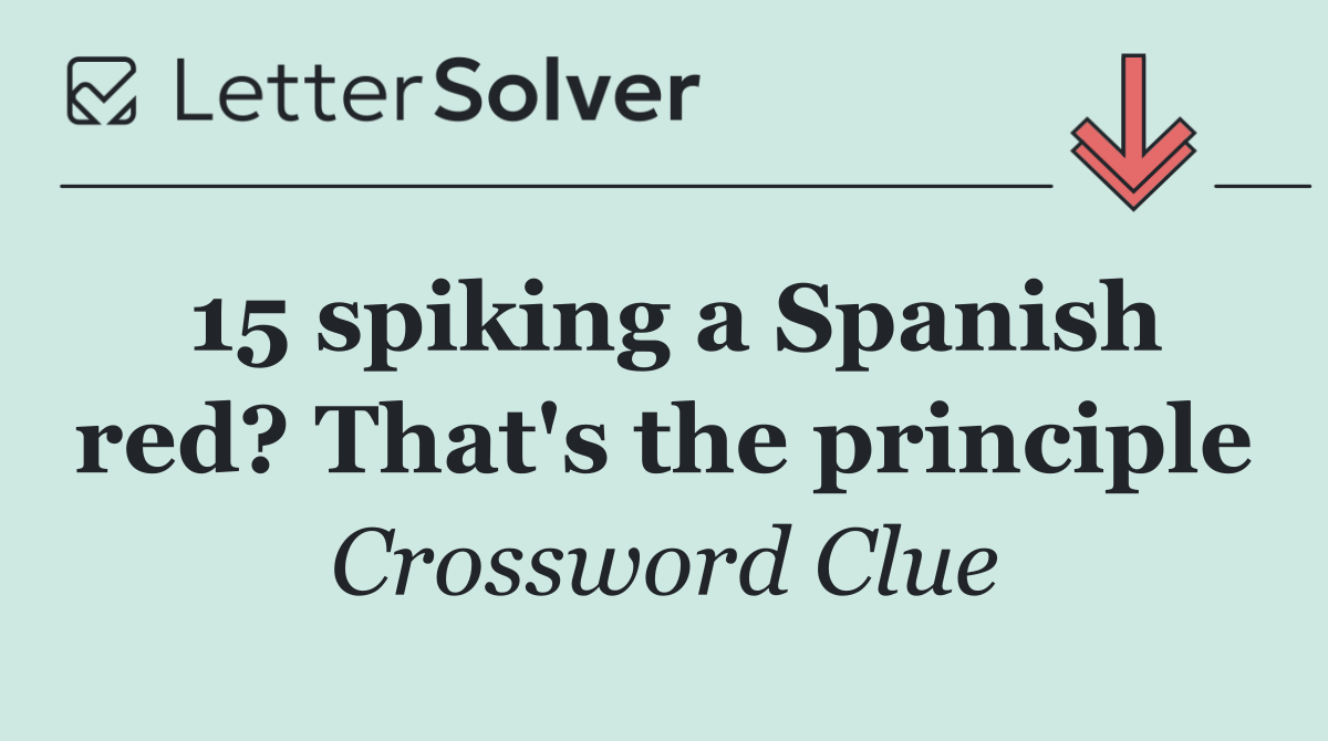 15 spiking a Spanish red? That's the principle