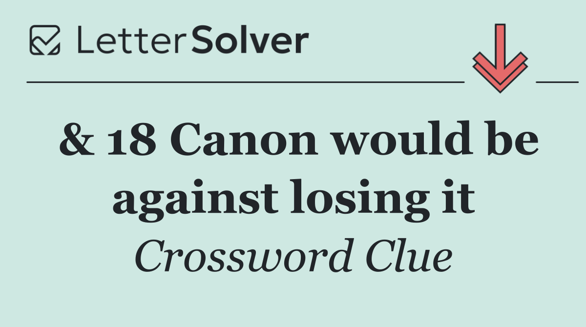 & 18 Canon would be against losing it