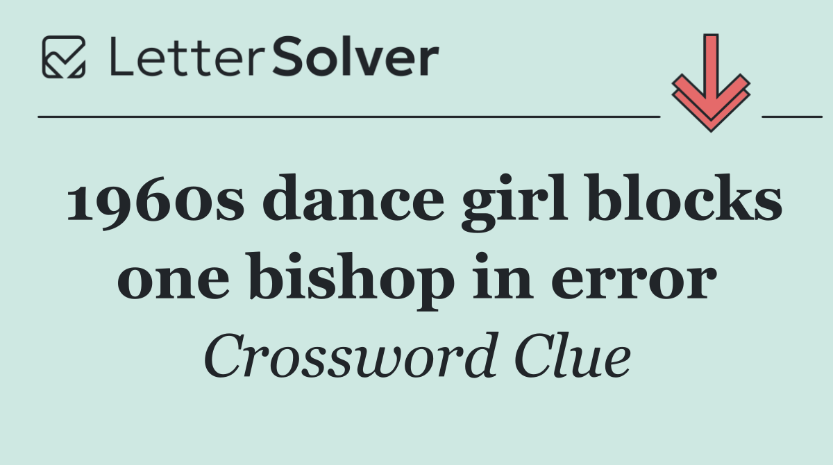 1960s dance girl blocks one bishop in error