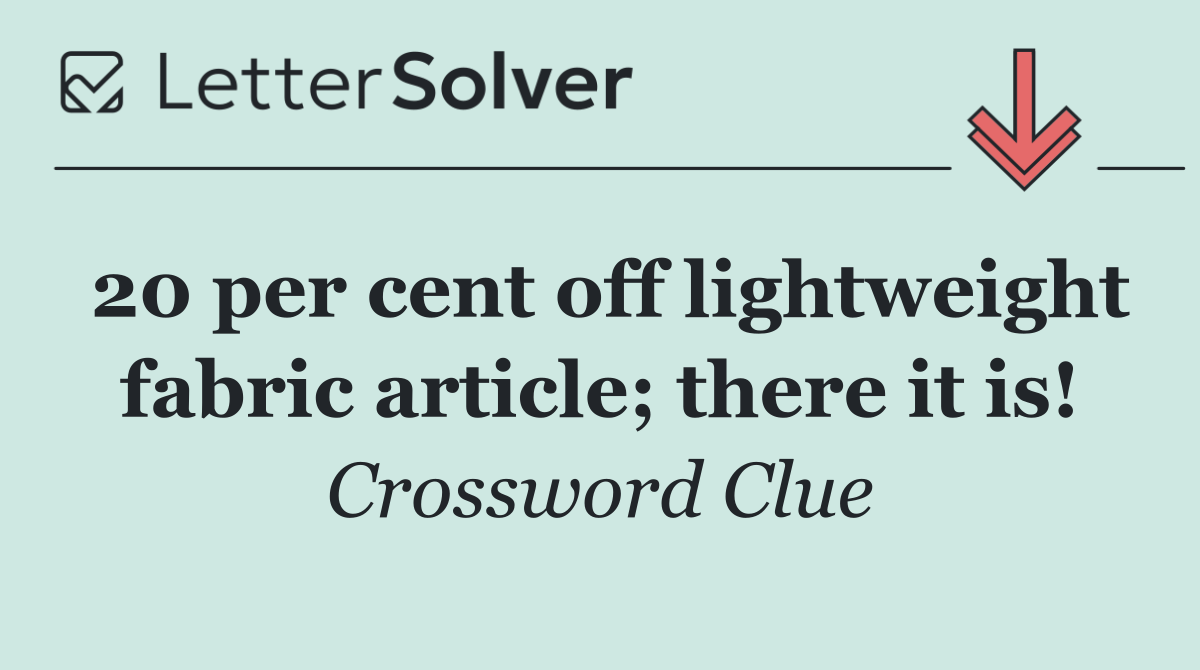 20 per cent off lightweight fabric article; there it is!