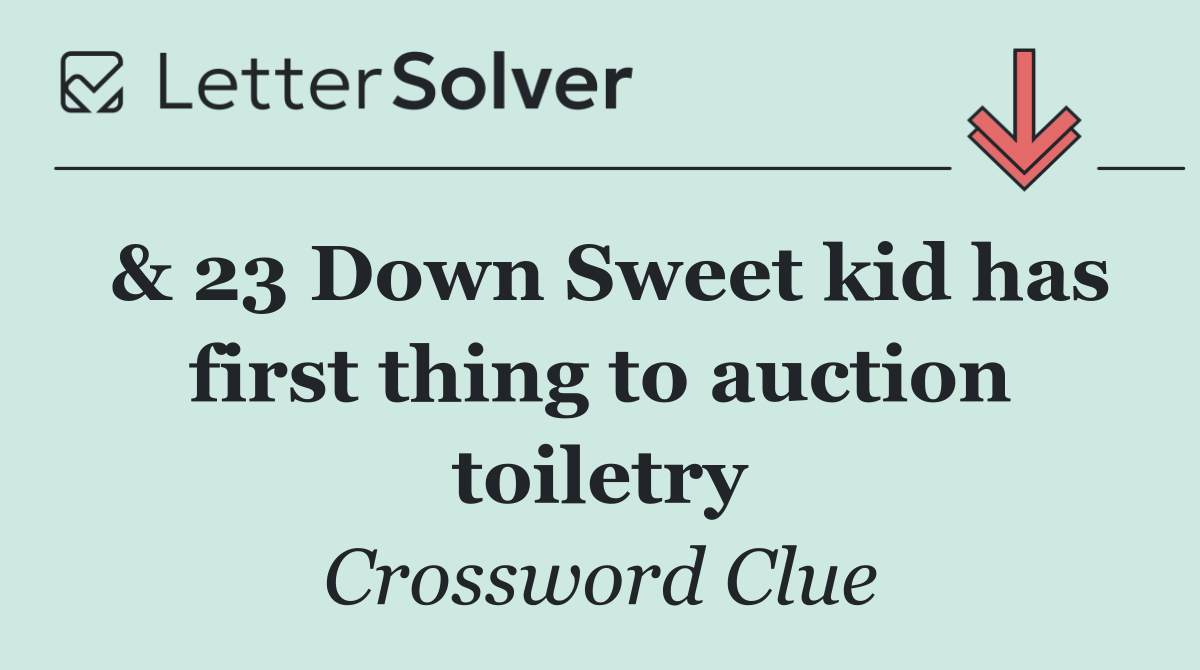 & 23 Down Sweet kid has first thing to auction toiletry