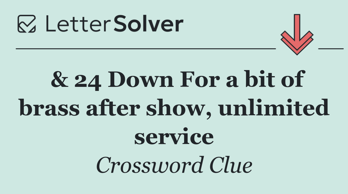 & 24 Down For a bit of brass after show, unlimited service