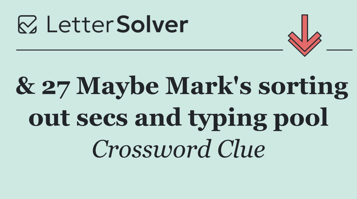 & 27 Maybe Mark's sorting out secs and typing pool