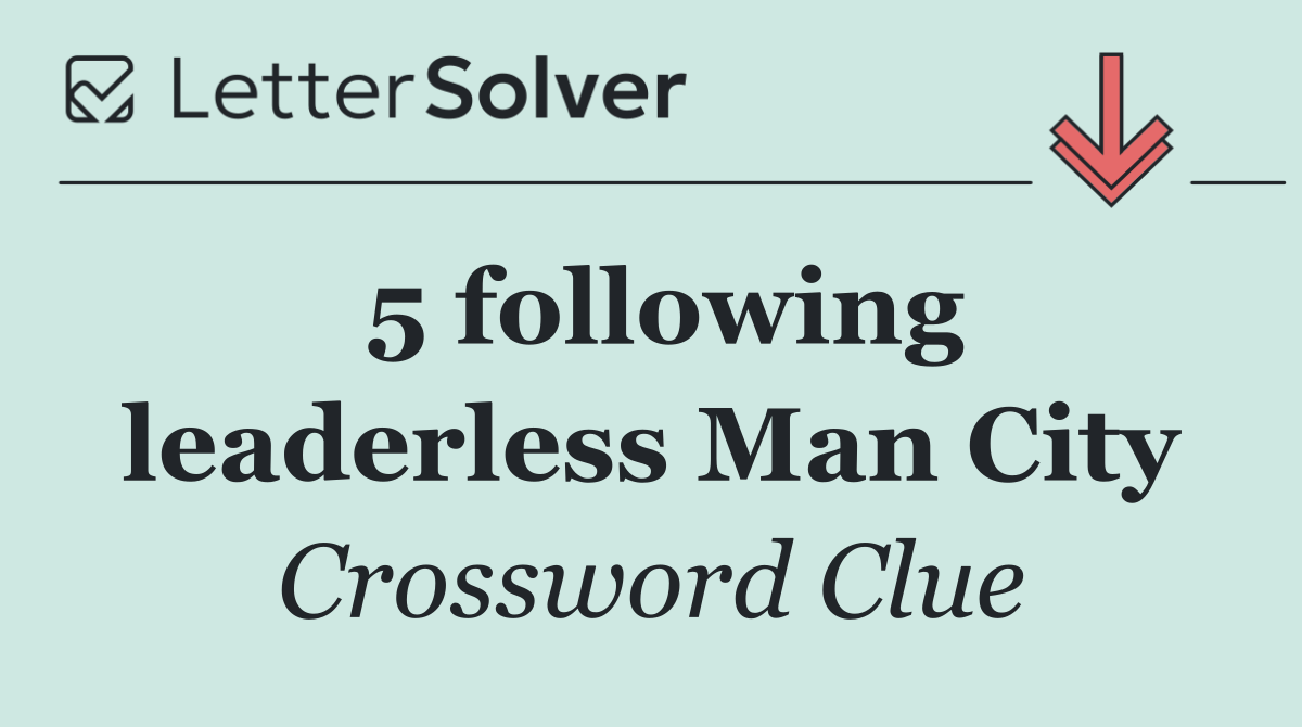 5 following leaderless Man City