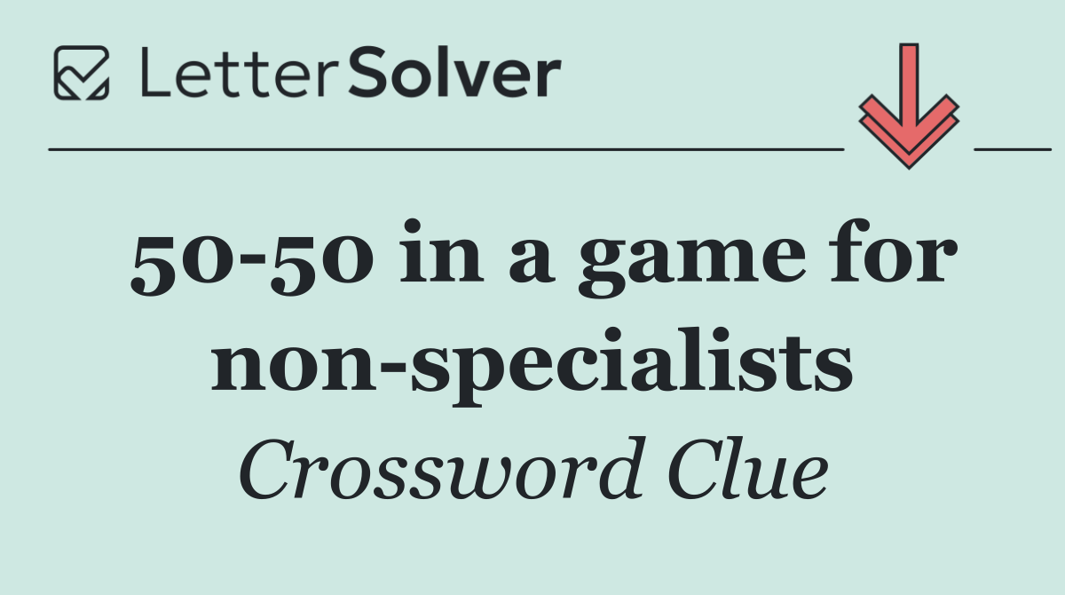50 50 in a game for non specialists