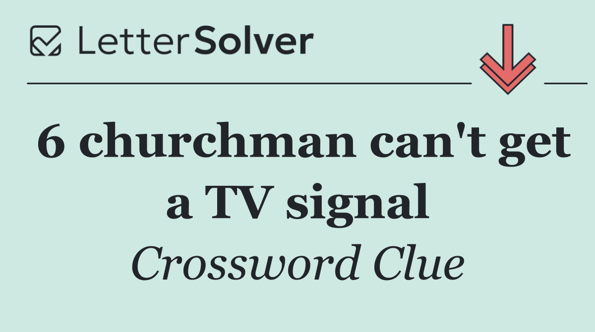 6 churchman can't get a TV signal