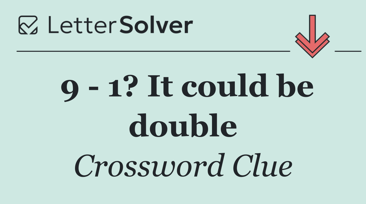 9   1? It could be double