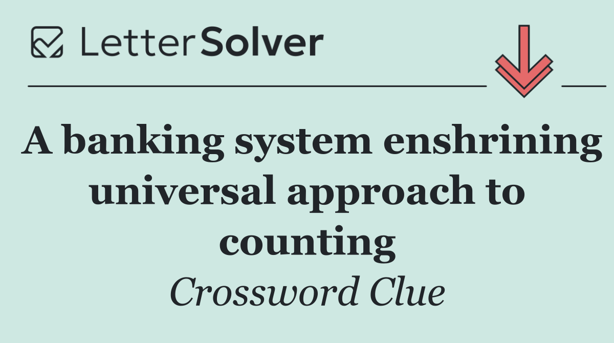 A banking system enshrining universal approach to counting