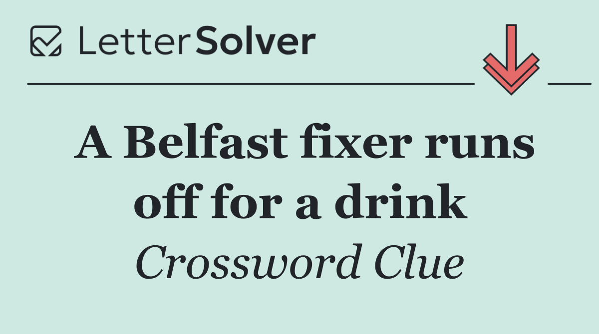 A Belfast fixer runs off for a drink