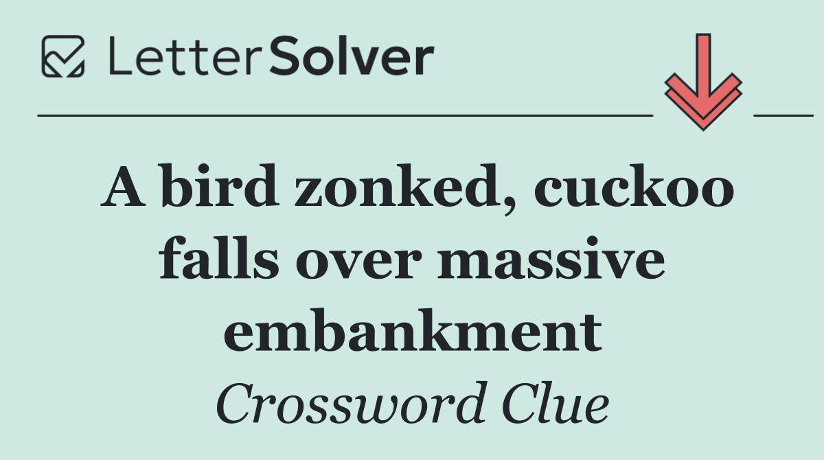 A bird zonked, cuckoo falls over massive embankment