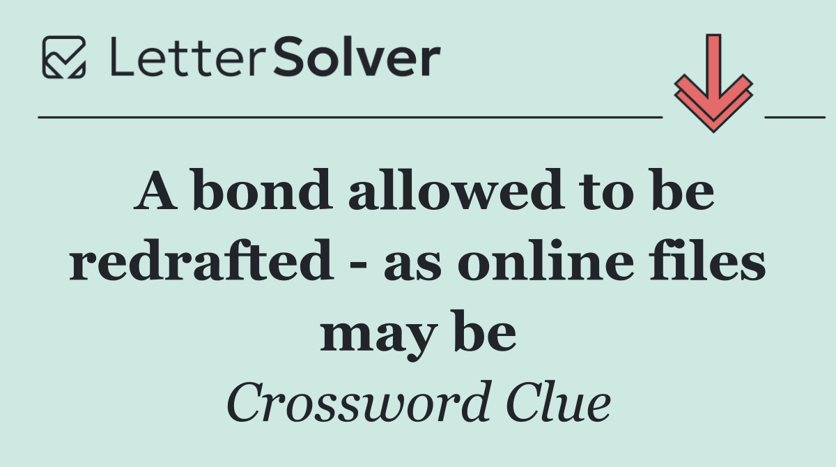 A bond allowed to be redrafted   as online files may be