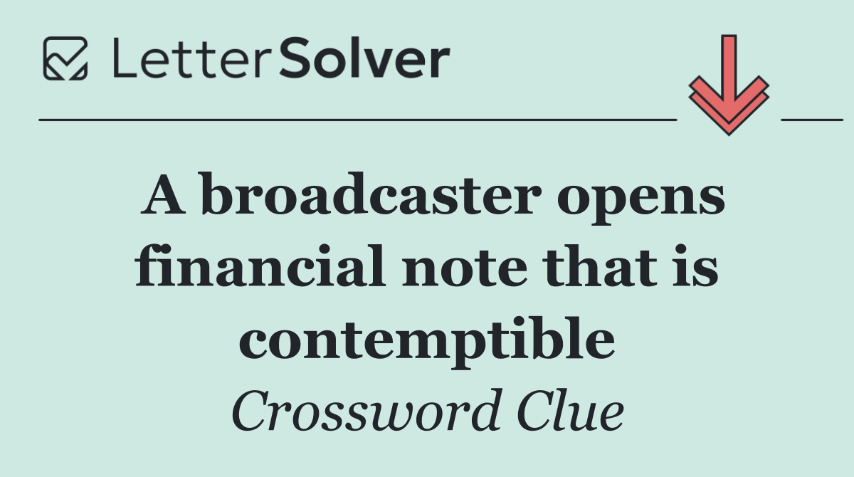 A broadcaster opens financial note that is contemptible
