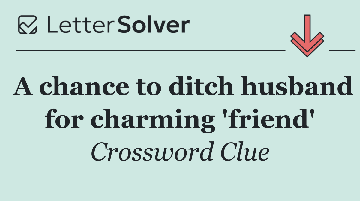 A chance to ditch husband for charming 'friend'