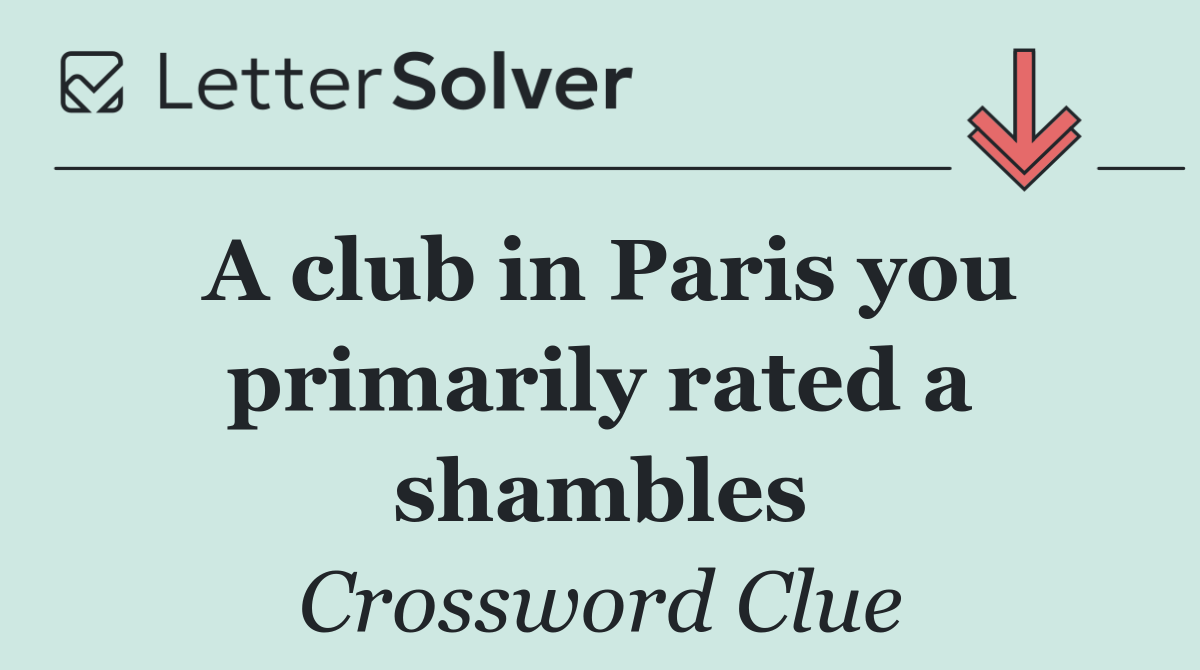 A club in Paris you primarily rated a shambles
